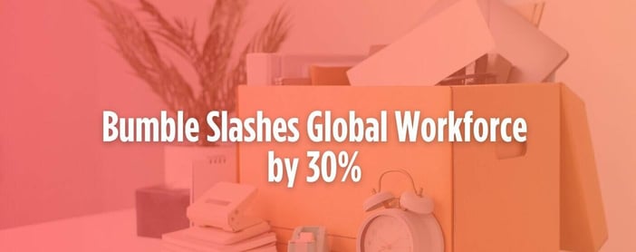 Bumble Slashes Workforce To Reboot Growth