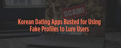 Korean Dating Apps Busted for Using Fake Profiles to Lure Users