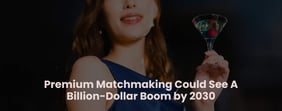 Premium Matchmaking Could Reach $3.5 Billion by 2030