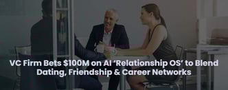VC Firm Bets $100M on AI-Powered ‘Relationship OS’ to Connect All Relationships