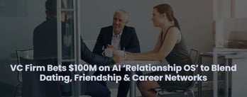 VC Firm Bets $100M on AI ‘Relationship OS’