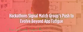Hackathons Signal Match Group’s Push to Evolve Beyond App Fatigue