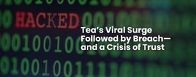 Tea’s Viral Surge Followed by Breach—and a Crisis of Trust