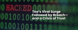 Tea’s Viral Surge Followed by Breach—and a Crisis of Trust