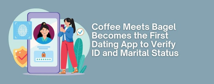 Coffeee Meets Bagel Is First Dating App To Require Both Id And Marital Status Checks