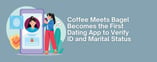 CMB Is First Dating App to Require Both ID and Marital Status Checks