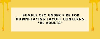 Bumble CEO Under Fire for Downplaying Layoff Concerns: “Be Adults” 