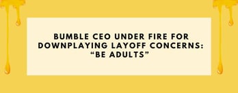 Bumble CEO Under Fire for Downplaying Layoff Concerns: “Be Adults” 