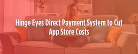 Hinge Eyes Direct Payment System to Cut App Store Costs