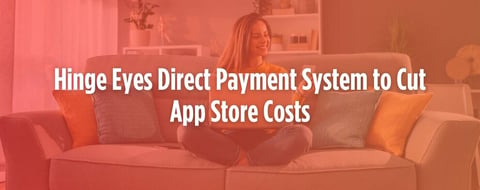 Hinge Eyes Direct Payment System to Cut App Store Costs Hinge Eyes Direct Payment System to Cut App Store Costs