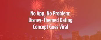 No App, No Problem: Disney-Themed Dating Concept Goes Viral
