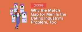 Opinion: The Match Gap for Men Is the Dating Industry’s Problem, Too