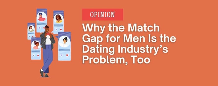 Opinion The Match Gap For Men Is The Dating Industrys Problem Too