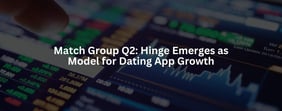 Match Group Q2: Hinge Emerges as Model for Dating App Growth