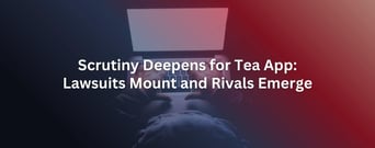Safety Scrutiny Deepens for Tea App: Lawsuits Mount and Rivals Emerge