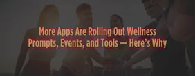 More Apps Are Rolling Out Wellness Prompts, Events, and Tools — Here’s Why