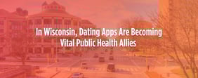 In Wisconsin, Dating Apps Are Becoming Public Health Allies 