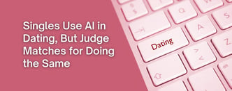 Report: Singles Use AI in Dating, But Judge Matches for Doing the Same
