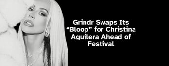 Grindr Swaps Its “Bloop” for Christina Aguilera