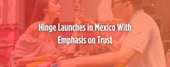 Hinge Makes Latin American Debut in Mexico