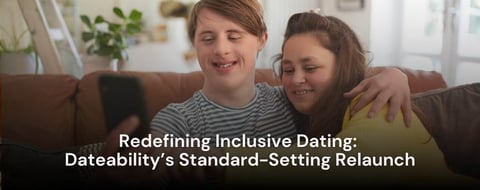 Redefining Inclusive Dating: Dateability’s Standard-Setting Relaunch Redefining Inclusive Dating: Dateability’s Standard-Setting Relaunch