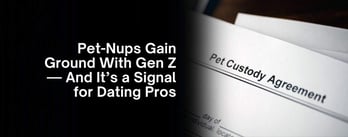"Pet-Nups" Are Shaping Dating App Design and Coaching Strategies