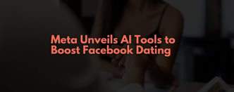 Meta Unveils AI Tools to Boost Facebook Dating