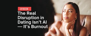 Opinion: The Real Disruption in Dating Isn’t AI — It’s Burnout