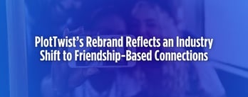 PlotTwist Rebrand Shows A Shift To Friendship-Based Connections