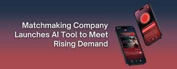 Matchmaking Company Launches AI Tool to Meet Rising Demand