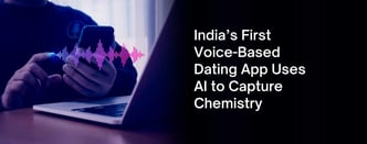 India’s First Voice-Based Dating App Uses AI to Capture Chemistry