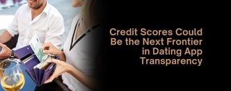 Credit Scores: The Latest in Online Dating Transparency