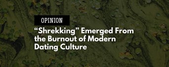 Opinion: “Shrekking” Emerged From the Burnout of Modern Dating Culture