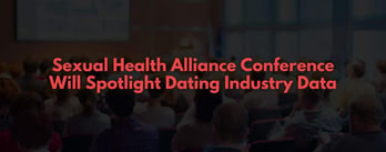 Sexual Health Alliance Conference Will Feature Dating Industry Data