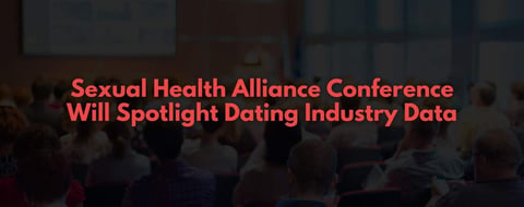 Sexual Health Alliance Conference Will Spotlight Dating Industry Data Sexual Health Alliance Conference Will Spotlight Dating Industry Data