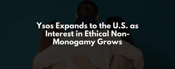 Ysos Expands to the U.S. as Ethical Non-Monogamy Interest Grows
