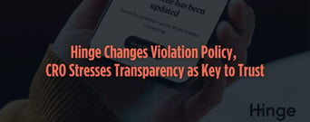 Hinge Changes Violation Policy, CRO Stresses Transparency as Key to Trust