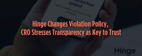 Hinge Changes Violation Policy, CRO Stresses Transparency as Key to Trust