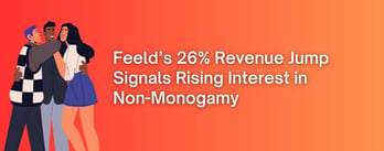 Feeld’s 26% Revenue Boost Signals Growing Interest in Non-Monogamous Dating