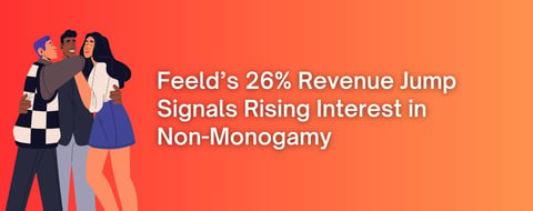 Feeld’s 26% Revenue Boost Signals Growing Interest in Non-Monogamous Dating Feeld’s 26% Revenue Boost Signals Growing Interest in Non-Monogamous Dating