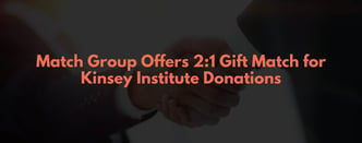 Match Group Offers 2:1 Gift Match for Kinsey Institute Donations