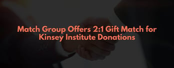 Match Group Offers 2:1 Gift Match for Kinsey Institute Donations