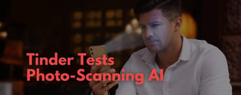 Tinder Tests Photo-Scanning AI