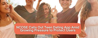NCOSE Calls Out Teen Dating App, Demands Stronger Protections