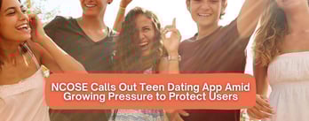 NCOSE Calls Out Teen Dating App, Demands Stronger Protections