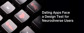 Dating Apps Face a Design Test for Neurodiverse Users