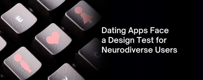 Dating Apps Face A Design Test For Neurodiverse Users
