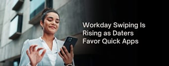 Workday Swiping Is Rising as Daters Favor Quick Apps