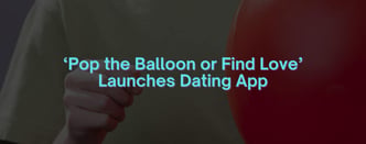 Fan Loyalty Fuels ‘Pop the Balloon or Find Love’ Dating App