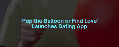 ‘Pop the Balloon or Find Love’ Hopes Fan Loyalty Will Power Its New Dating App ‘Pop the Balloon or Find Love’ Hopes Fan Loyalty Will Power Its New Dating App